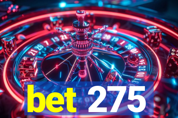 bet 275